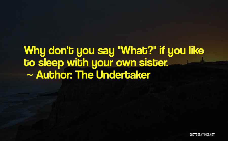 Sister Like You Quotes By The Undertaker