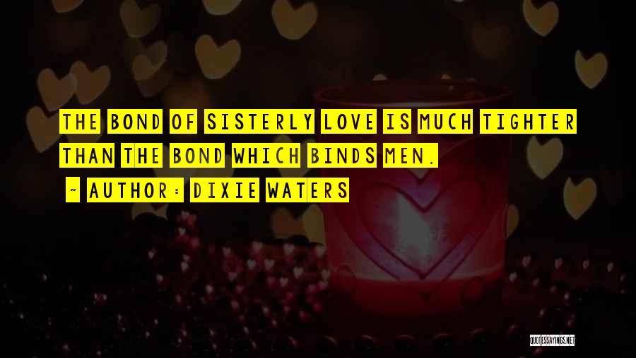 Sister Love Bond Quotes By Dixie Waters