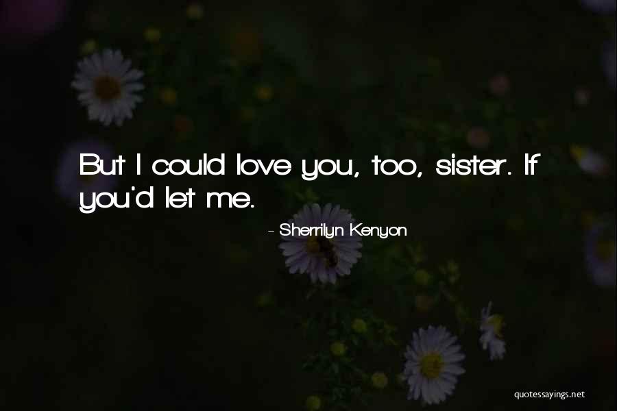 Sister Love Quotes By Sherrilyn Kenyon Sister Love Quotes By Sherrilyn Kenyon