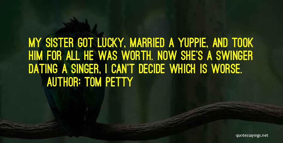 Sister Married Quotes By Tom Petty