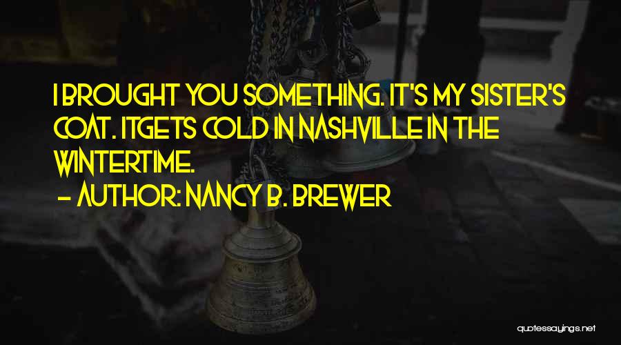 Sister Nancy Quotes By Nancy B. Brewer