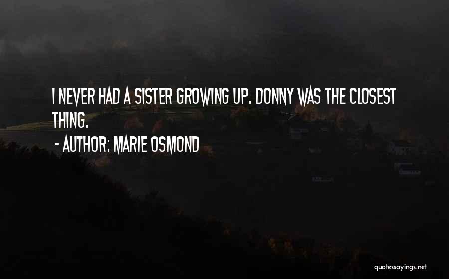 Sister Never Had Quotes By Marie Osmond