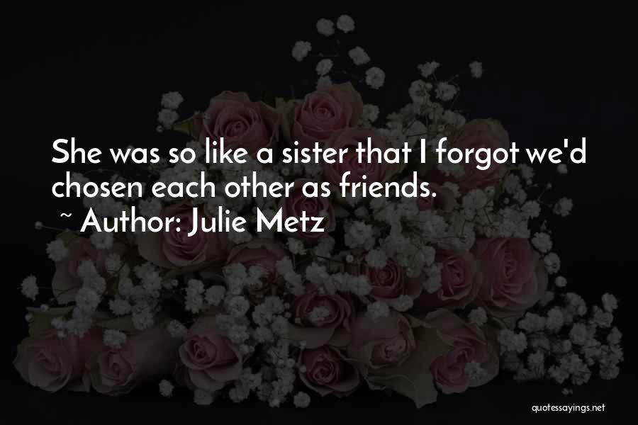 Sister Or Friends Quotes By Julie Metz