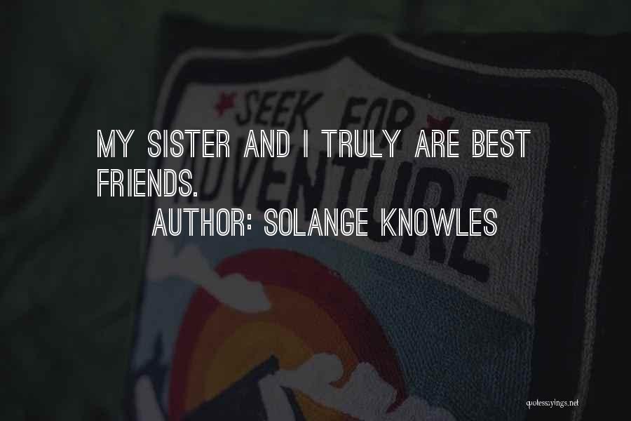 Sister Or Friends Quotes By Solange Knowles