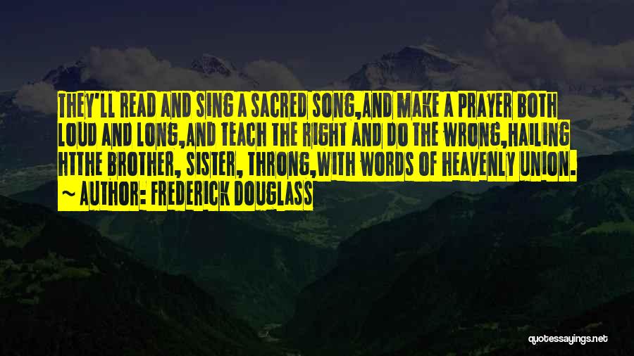 Sister Song Quotes By Frederick Douglass