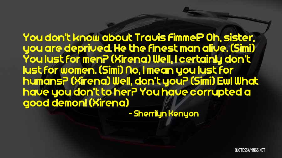 Sister What Men Quotes By Sherrilyn Kenyon Sister What Men Quotes By Sherrilyn Kenyon