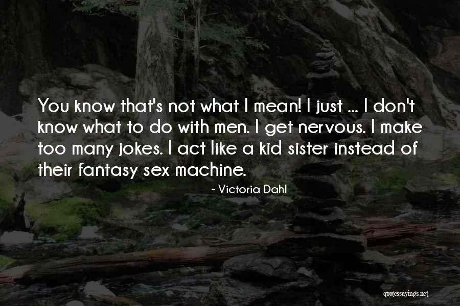 Sister What Men Quotes By Victoria Dahl Sister What Men Quotes By Victoria Dahl
