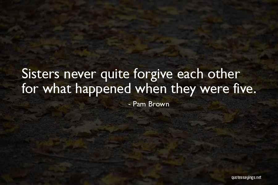 Sister What Were Quotes By Pam Brown Sister What Were Quotes By Pam Brown