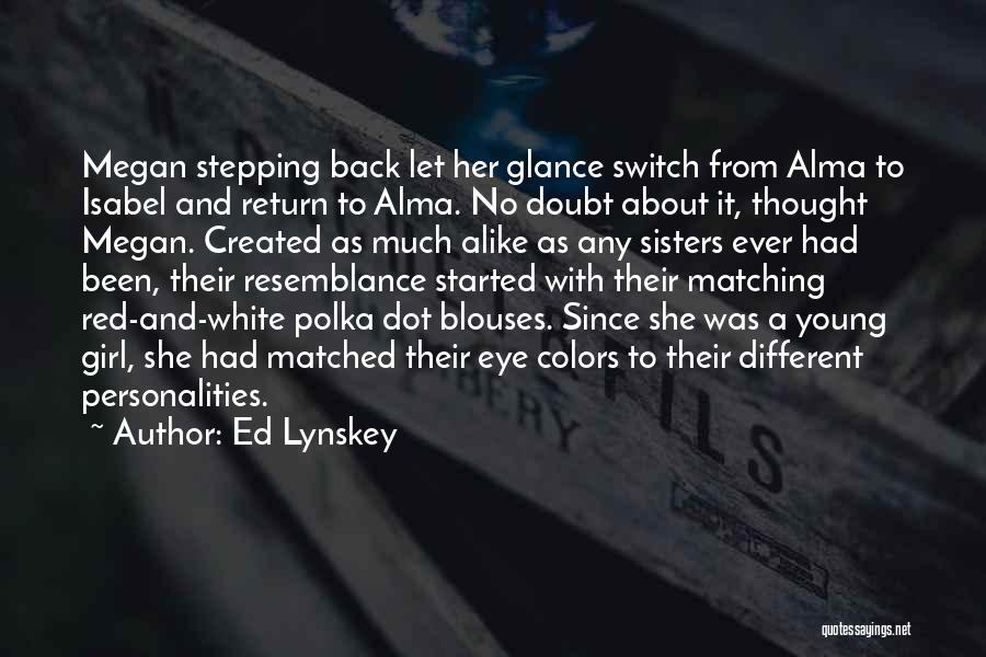 Sisters Alike Quotes By Ed Lynskey