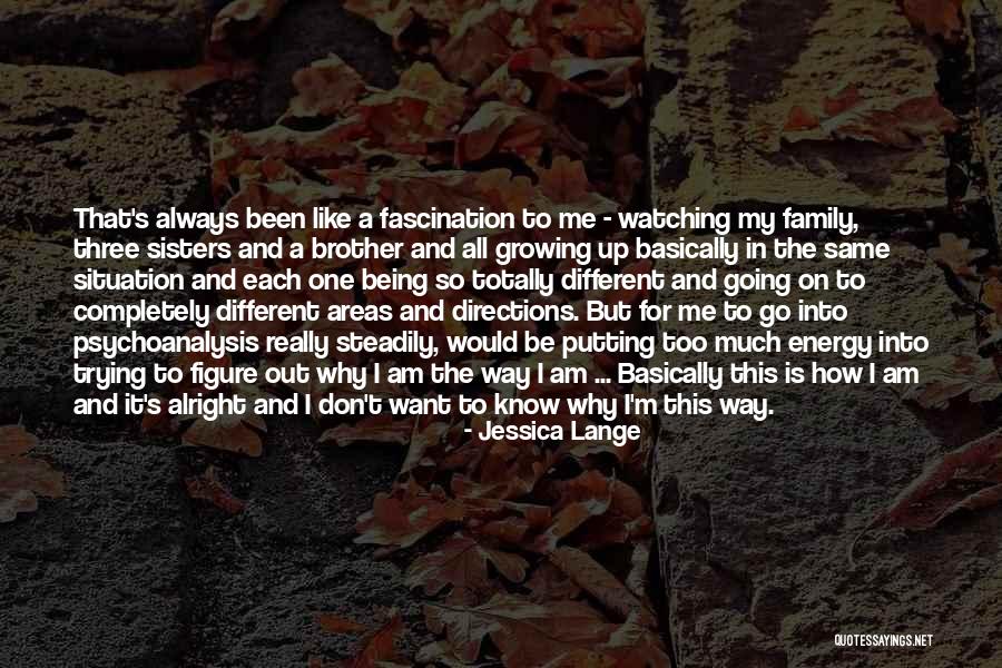 Sisters Always Being There For Each Other Quotes By Jessica Lange Sisters Always Being There For Each Other Quotes By Jessica Lange