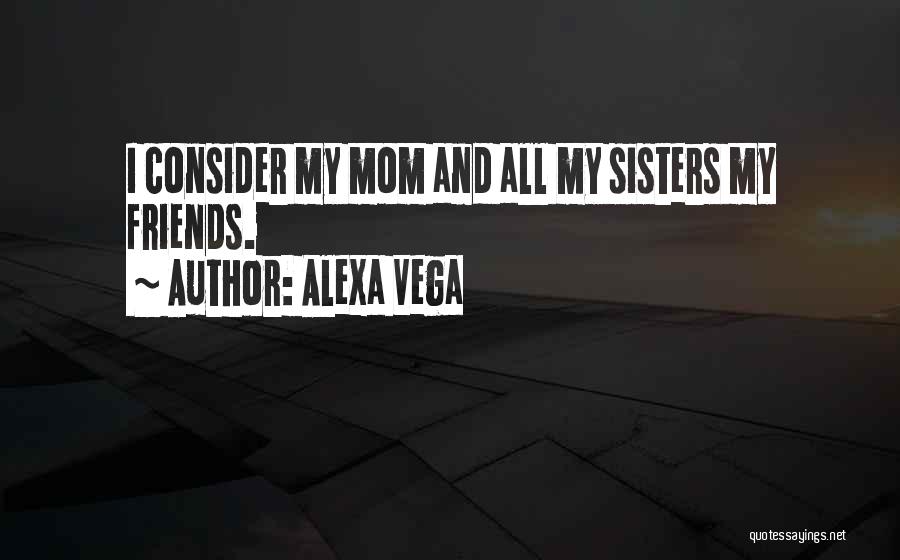 Sisters And Friends Quotes By Alexa Vega