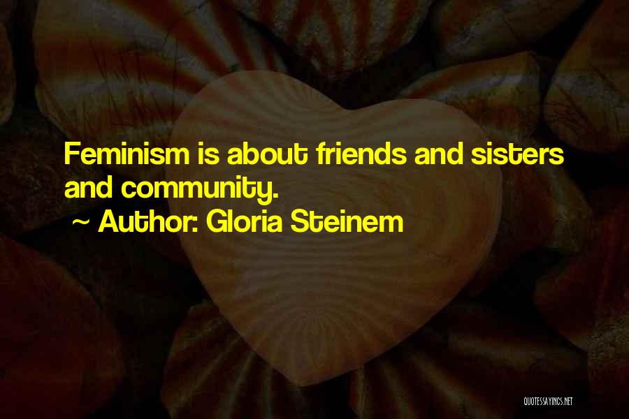 Sisters And Friends Quotes By Gloria Steinem