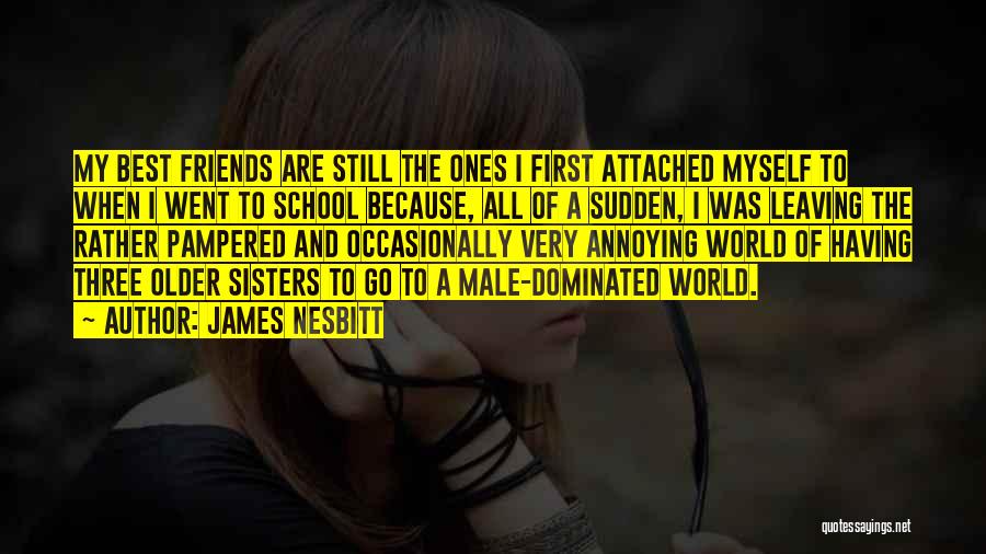 Sisters Are My Best Friends Quotes By James Nesbitt