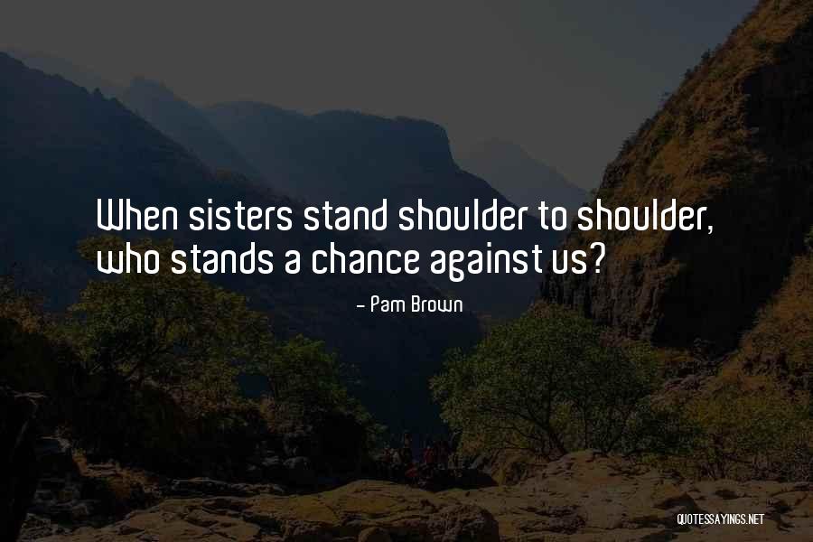 Sisters Family Love Quotes By Pam Brown Sisters Family Love Quotes By Pam Brown