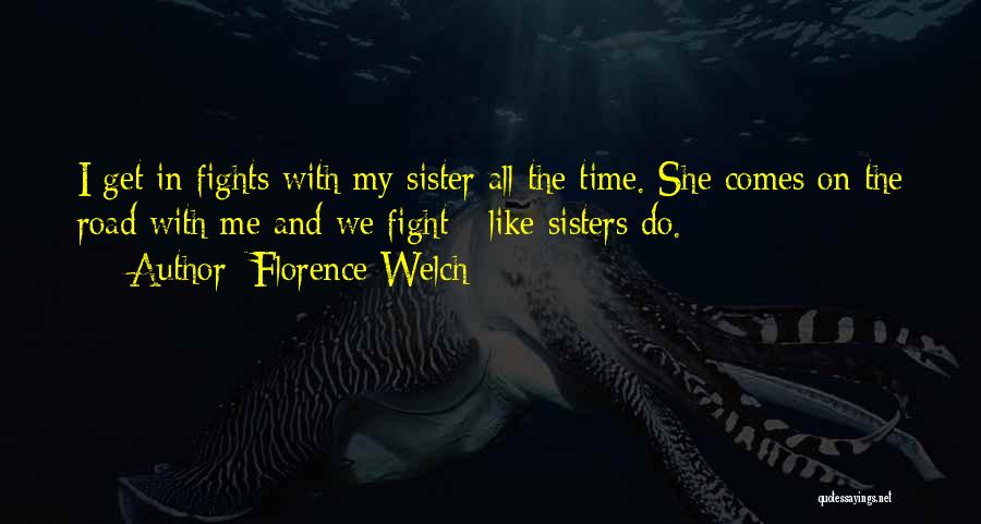 Sisters Fights Quotes By Florence Welch