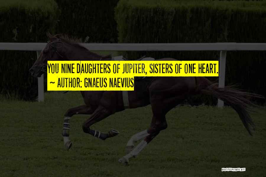 Sisters From The Heart Quotes By Gnaeus Naevius
