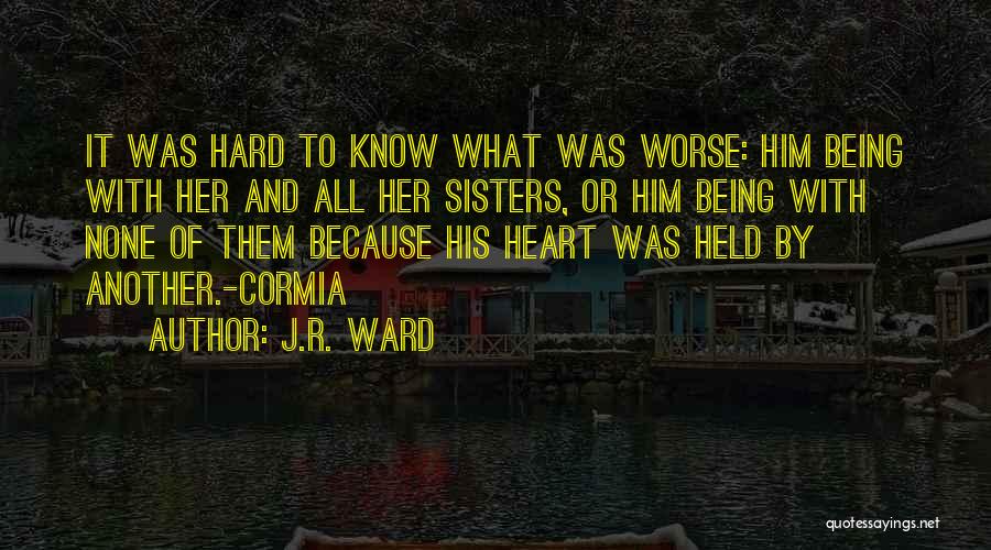 Sisters From The Heart Quotes By J.R. Ward