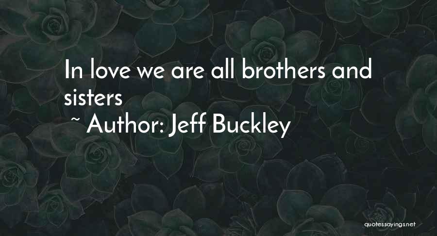 Sisters Love Quotes By Jeff Buckley