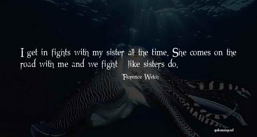 Sisters May Fight Quotes By Florence Welch