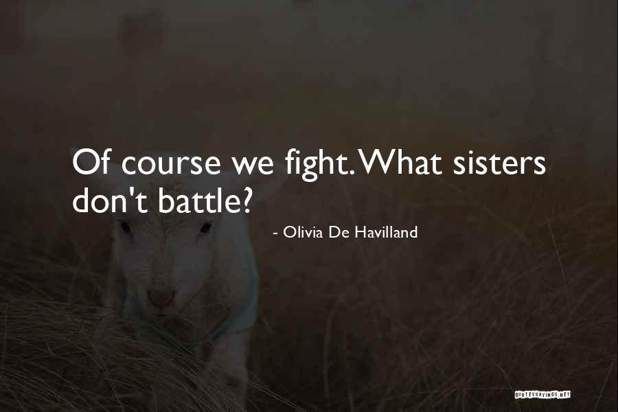 Sisters May Fight Quotes By Olivia De Havilland