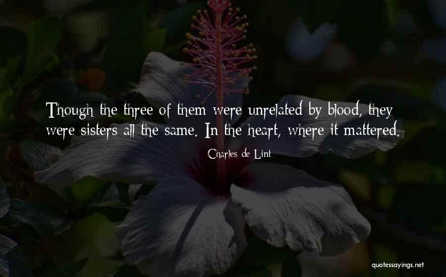 Sisters Not Blood Quotes By Charles De Lint Sisters Not Blood Quotes By Charles De Lint