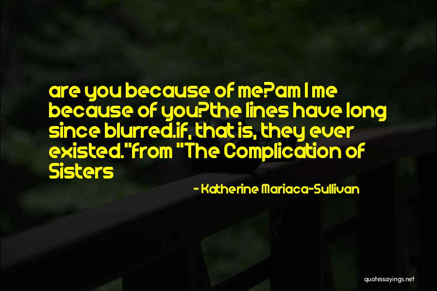 Sisters Sibling Rivalry Quotes By Katherine Mariaca-Sullivan Sisters Sibling Rivalry Quotes By Katherine Mariaca-Sullivan