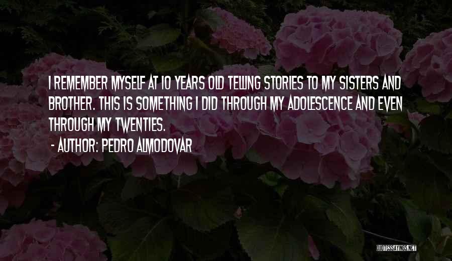 Sisters Through The Years Quotes By Pedro Almodovar