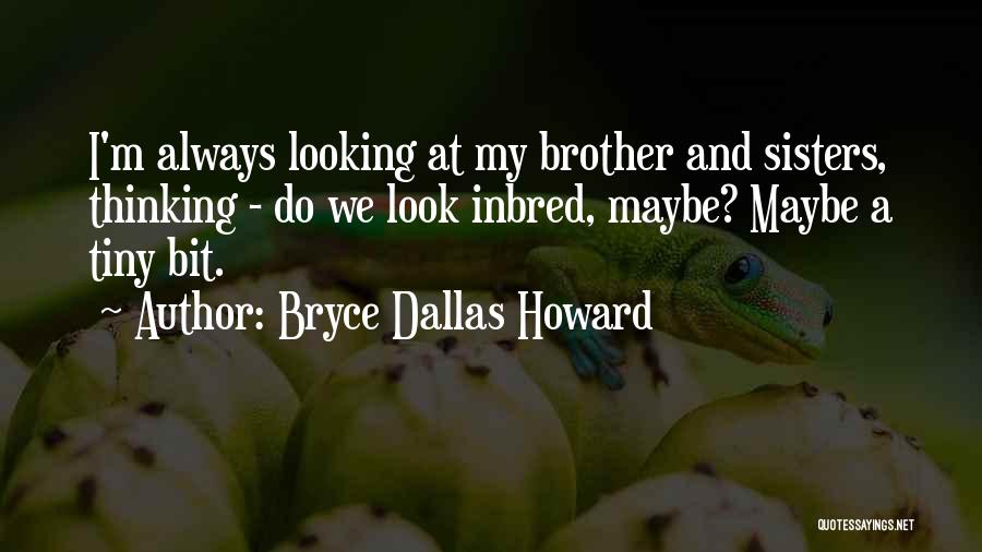 Sisters Will Always Be There Quotes By Bryce Dallas Howard