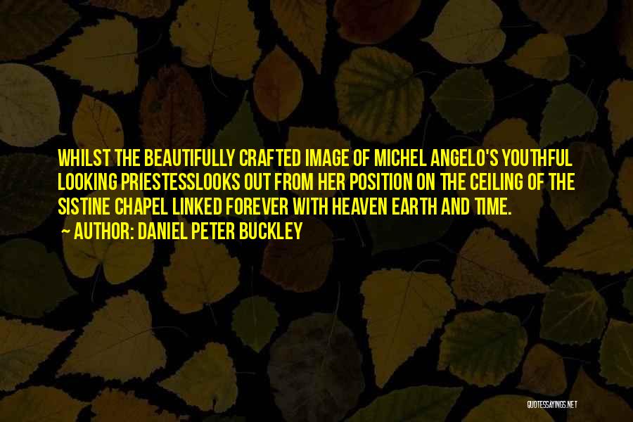 Sistine Chapel Ceiling Quotes By Daniel Peter Buckley