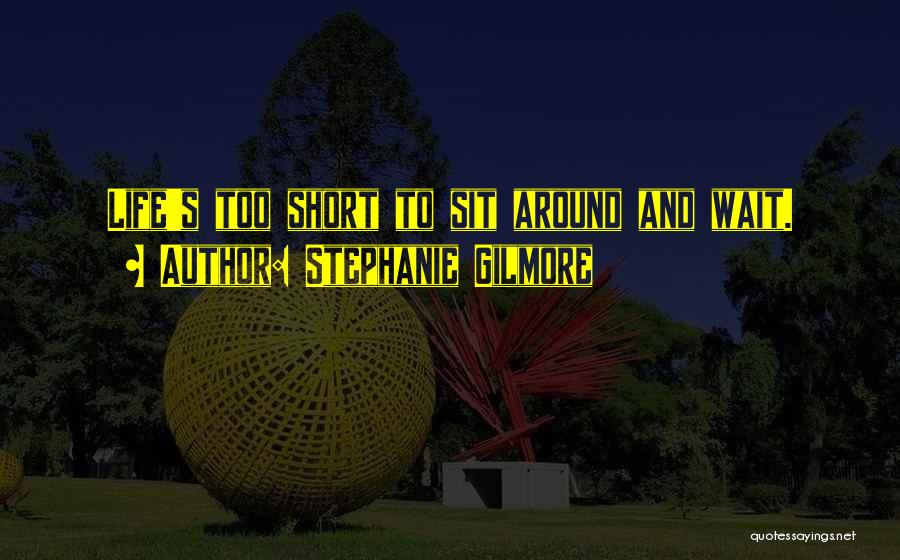 Sit And Wait Quotes By Stephanie Gilmore