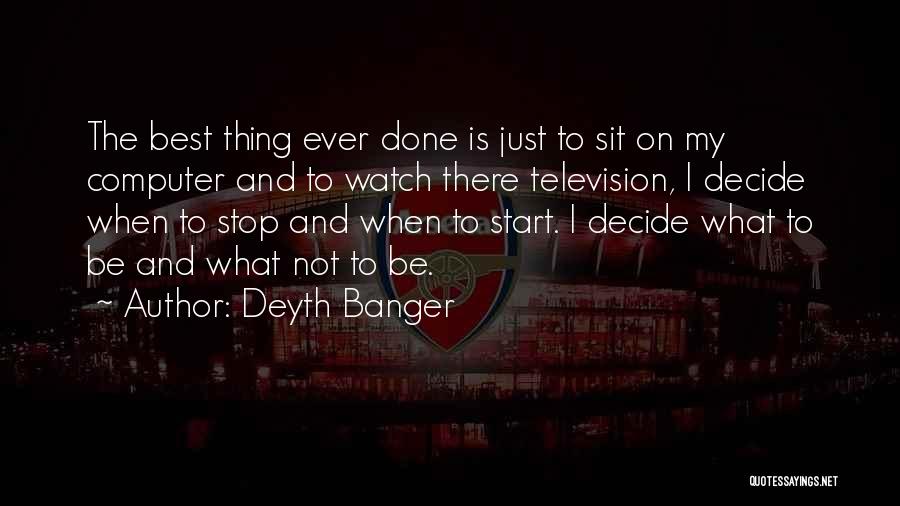 Sit And Watch Quotes By Deyth Banger