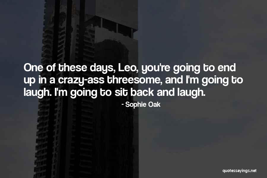 Sit Back And Laugh Quotes By Sophie Oak Sit Back And Laugh Quotes By Sophie Oak