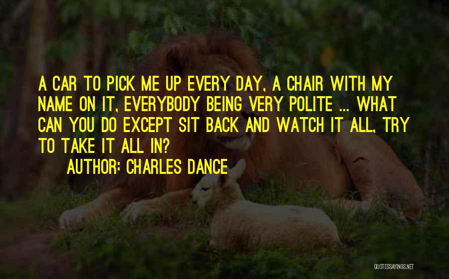 Sit Back And Watch Me Quotes By Charles Dance