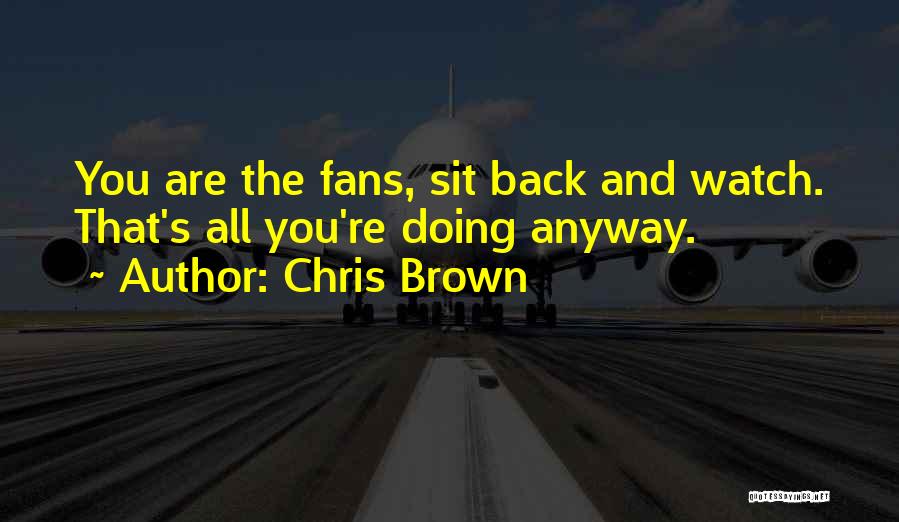 Sit Back And Watch Me Quotes By Chris Brown