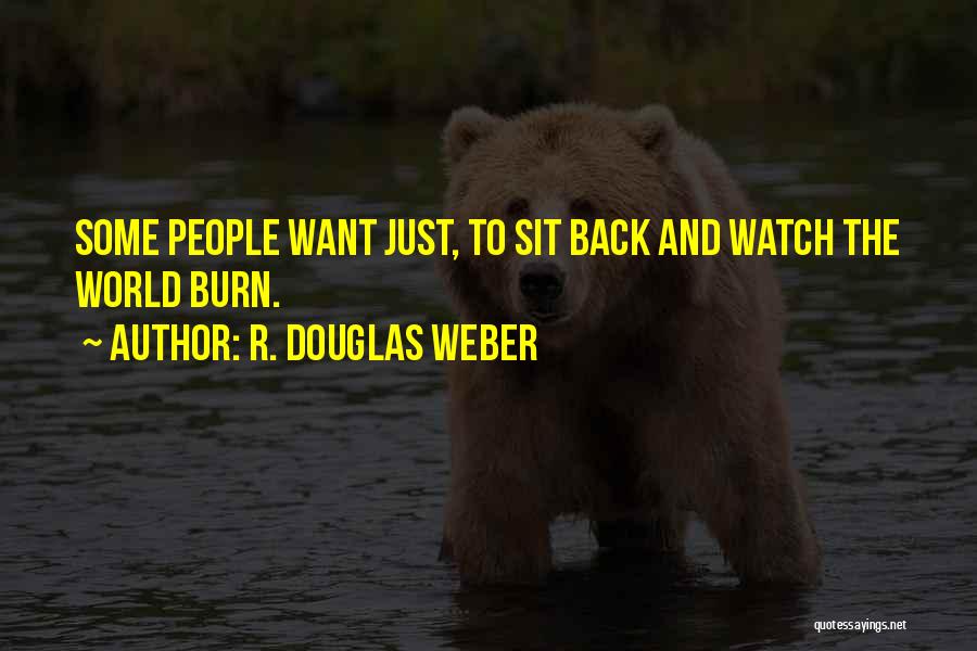 Sit Back And Watch Me Quotes By R. Douglas Weber