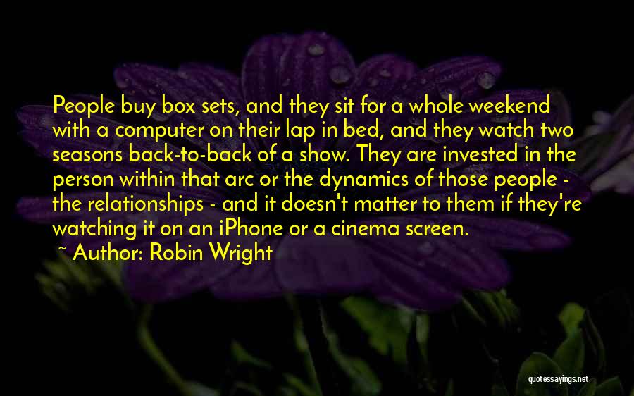 Sit Back And Watch Me Quotes By Robin Wright