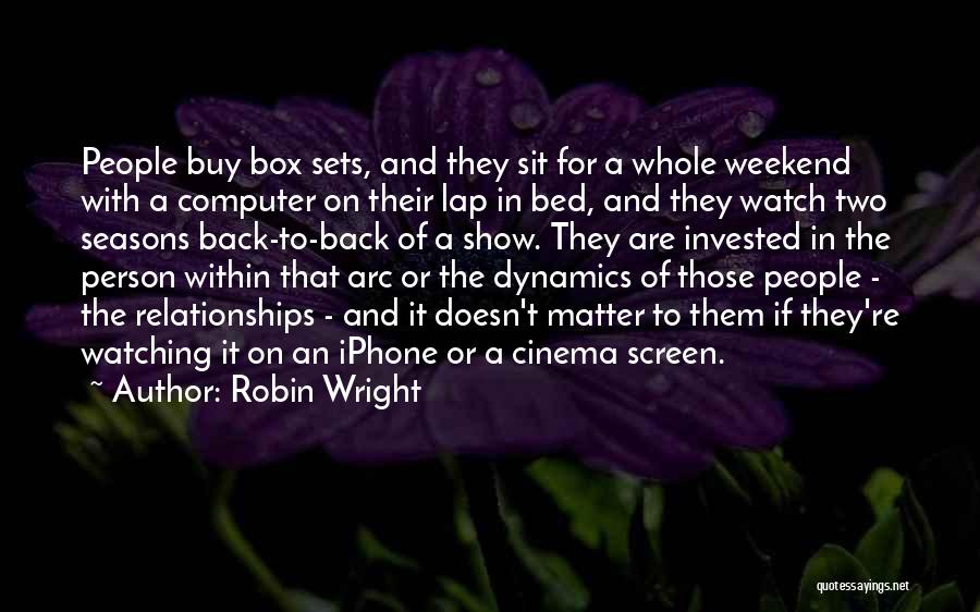 Sit Back And Watch The Show Quotes By Robin Wright