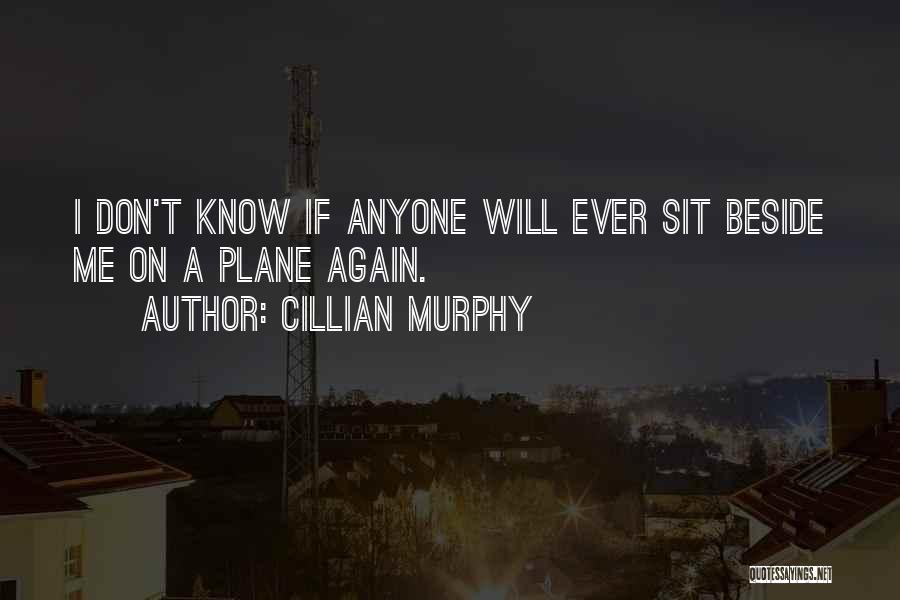 Sit Beside Quotes By Cillian Murphy