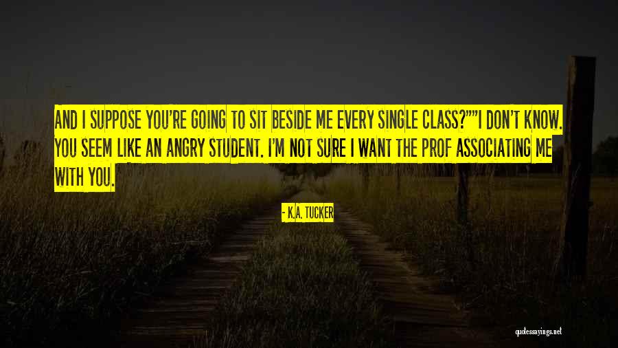 Sit Beside Quotes By K.A. Tucker Sit Beside Quotes By K.A. Tucker