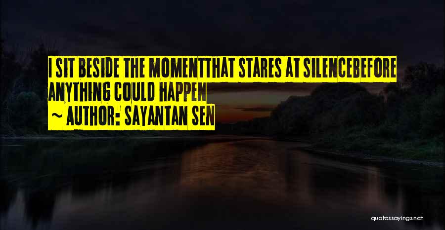 Sit Beside Quotes By Sayantan Sen