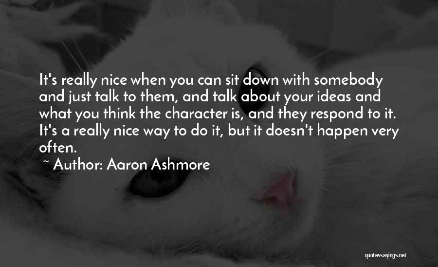 Sit Down And Talk Quotes By Aaron Ashmore