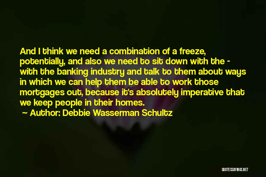 Sit Down And Talk Quotes By Debbie Wasserman Schultz
