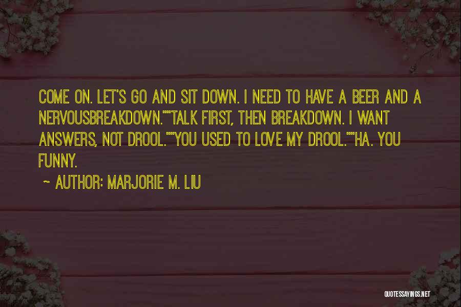 Sit Down And Talk Quotes By Marjorie M. Liu
