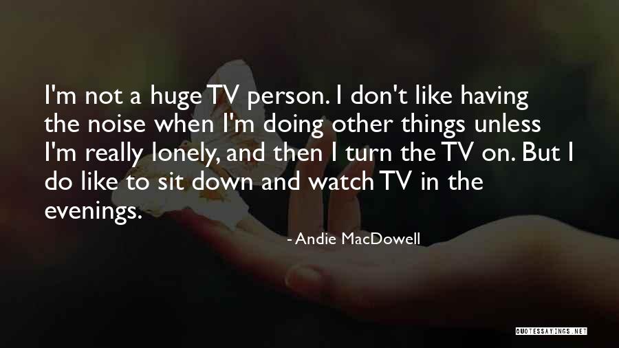 Sit Lonely Quotes By Andie MacDowell Sit Lonely Quotes By Andie MacDowell