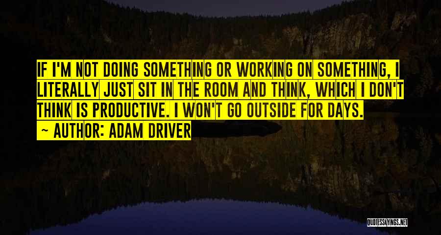 Sit Outside Quotes By Adam Driver