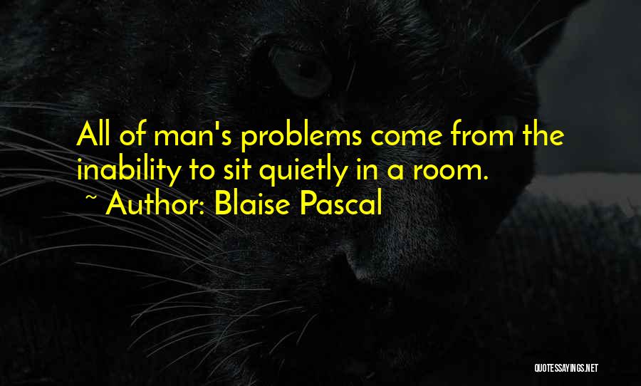Sit Quietly Quotes By Blaise Pascal