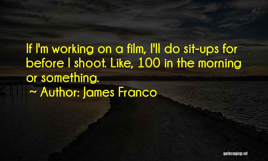 Sit Ups Quotes By James Franco