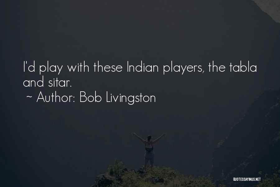 Sitar Quotes By Bob Livingston