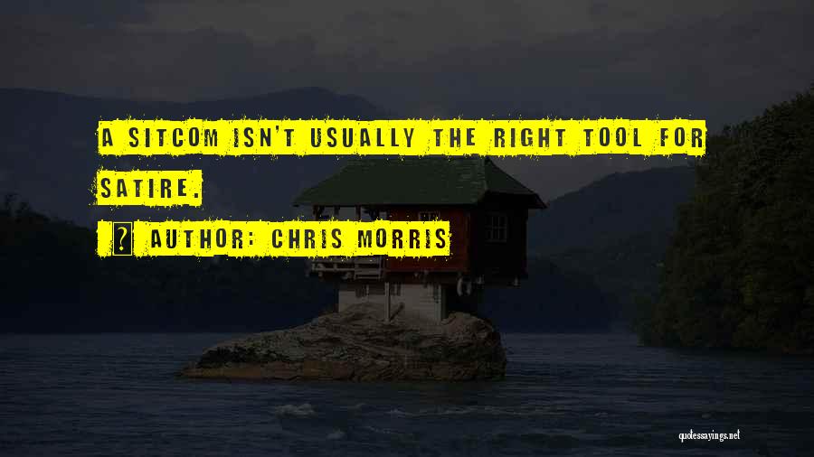 Sitcom Quotes By Chris Morris