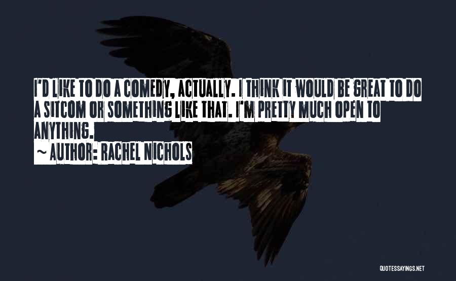 Sitcom Quotes By Rachel Nichols